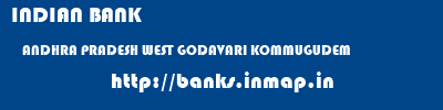 INDIAN BANK  ANDHRA PRADESH WEST GODAVARI KOMMUGUDEM   banks information 
